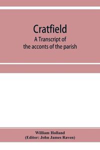 Cover image for Cratfield: a transcript of the acconts of the parish, from A.D. 1490 to A.D. 1642