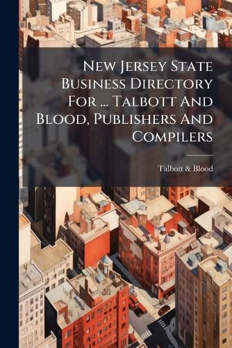 Cover image for New Jersey State Business Directory for ... Talbott and Blood, Publishers and Compilers