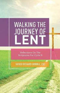 Cover image for Walking the Journey of Lent: Reflections on the Scriptures for Cycle B