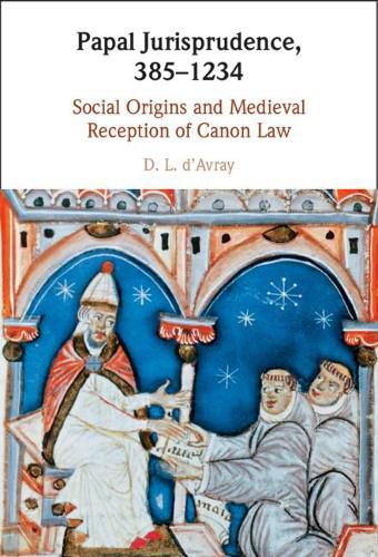 Cover image for Papal Jurisprudence, 385-1234: Social Origins and Medieval Reception of Canon Law