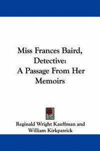 Cover image for Miss Frances Baird, Detective: A Passage from Her Memoirs