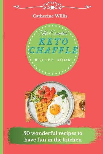 The Essential Keto Chaffle Recipe Book: 50 amazing recipes to delight every day