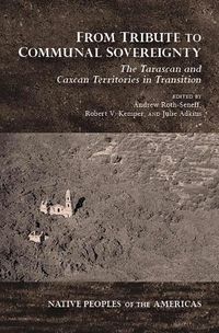 Cover image for From Tribute to Communal Sovereignty: The Tarascan and Caxcan Territories in Transition