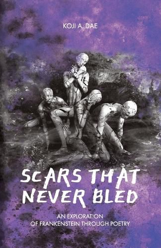 Cover image for Scars That Never Bled: An Exploration of Frankenstein Through Poetry