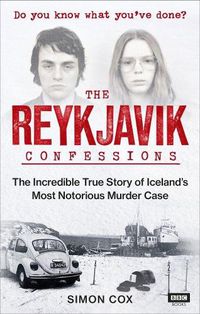 Cover image for The Reykjavik Confessions: The Incredible True Story of Iceland's Most Notorious Murder Case