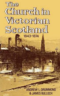 Cover image for The Church in Victorian Scotland 1843-1874