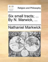 Cover image for Six Small Tracts; ... by N. Marwick, ...