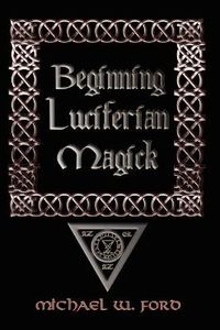 Cover image for Beginning Luciferian Magick