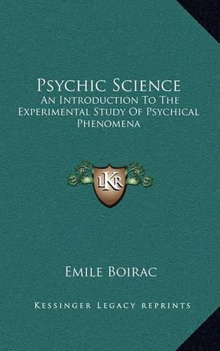 Psychic Science: An Introduction to the Experimental Study of Psychical Phenomena