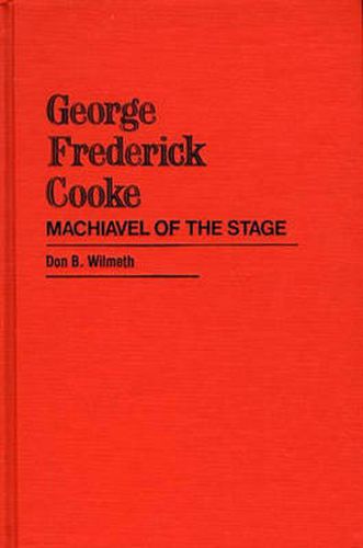 Cover image for George Frederick Cooke: Machiavel of the Stage