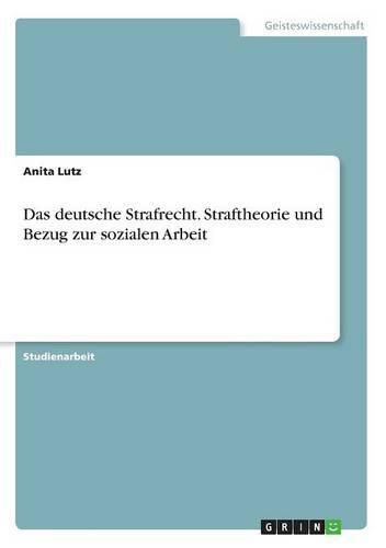 Cover image for Das deutsche Strafrecht. Straftheorie und Bezug zur sozialen Arbeit