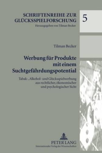 Cover image for Werbung Fuer Produkte Mit Einem Suchtgefaehrdungspotential: Tabak-, Alkohol- Und Gluecksspielwerbung Aus Rechtlicher, Oekonomischer Und Psychologischer Sicht