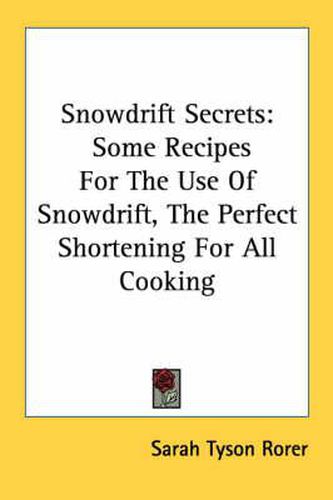 Snowdrift Secrets: Some Recipes for the Use of Snowdrift, the Perfect Shortening for All Cooking