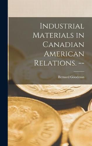 Cover image for Industrial Materials in Canadian American Relations. --