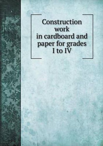 Cover image for Construction work in cardboard and paper for grades I to IV