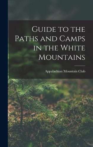 Cover image for Guide to the Paths and Camps in the White Mountains