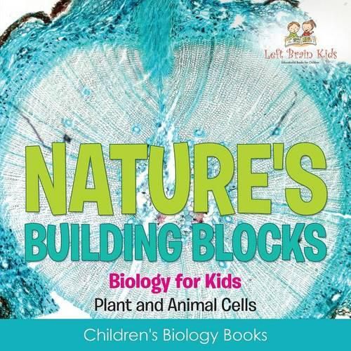 Cover image for Nature's Building Blocks - Biology for Kids (Plant and Animal Cells) - Children's Biology Books