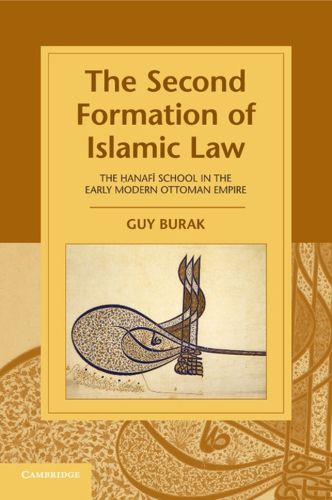 Cover image for The Second Formation of Islamic Law: The Hanafi School in the Early Modern Ottoman Empire