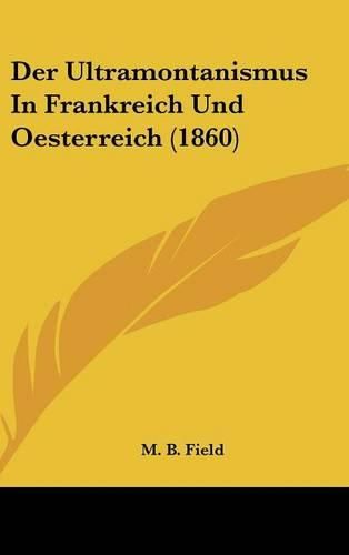 Cover image for Der Ultramontanismus in Frankreich Und Oesterreich (1860)