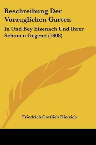 Cover image for Beschreibung Der Vorzuglichen Garten: In Und Bey Eisenach Und Ihrer Schonen Gegend (1808)