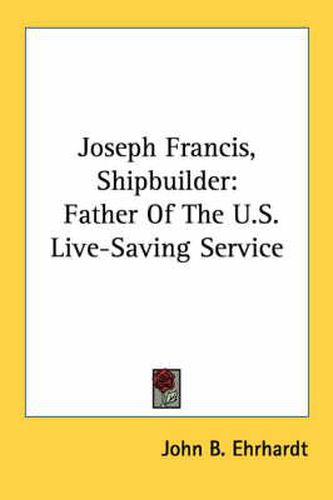 Cover image for Joseph Francis, Shipbuilder: Father of the U.S. Live-Saving Service