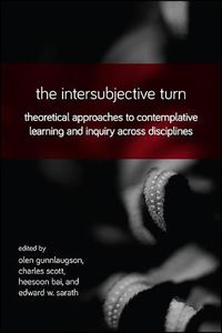 Cover image for The Intersubjective Turn: Theoretical Approaches to Contemplative Learning and Inquiry across Disciplines