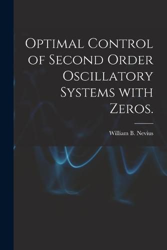 Cover image for Optimal Control of Second Order Oscillatory Systems With Zeros.
