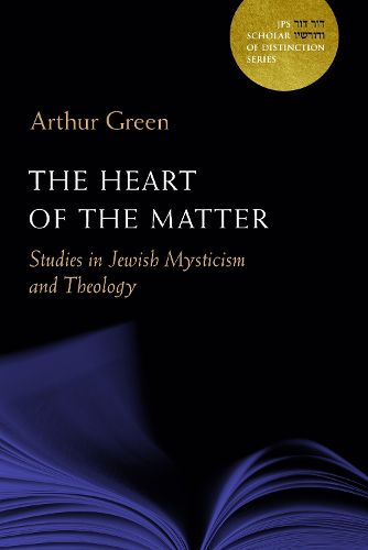 Cover image for The Heart of the Matter: Studies in Jewish Mysticism and Theology