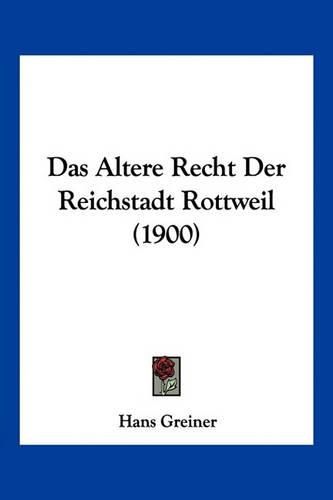 Cover image for Das Altere Recht Der Reichstadt Rottweil (1900)