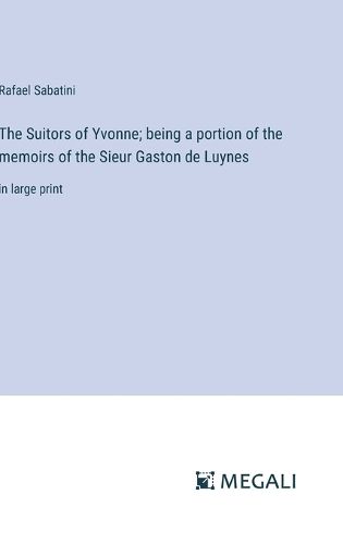 The Suitors of Yvonne; being a portion of the memoirs of the Sieur Gaston de Luynes