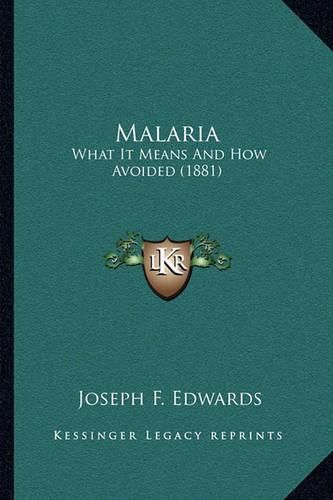 Cover image for Malaria: What It Means and How Avoided (1881)