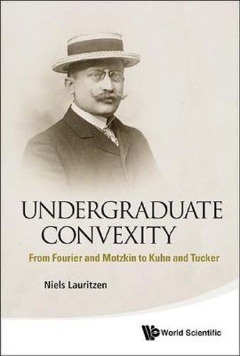 Cover image for Undergraduate Convexity: From Fourier And Motzkin To Kuhn And Tucker