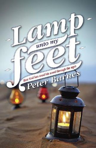 Lamp Unto My Feet: How God has Used His Word through the Ages