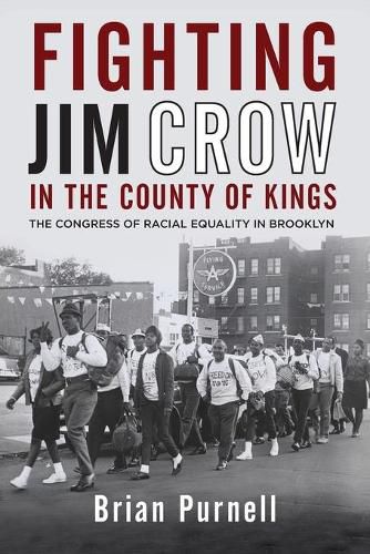 Cover image for Fighting Jim Crow in the County of Kings: The Congress of Racial Equality in Brooklyn