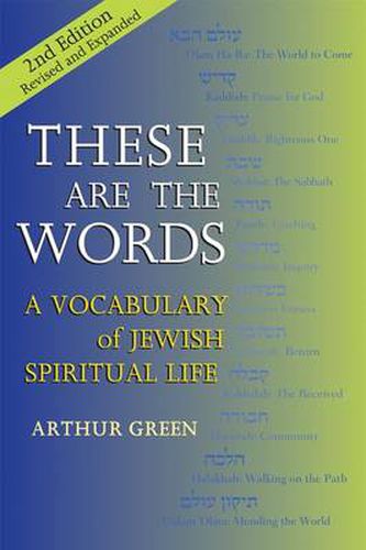 Cover image for These are the Words (2nd Edition): A Vocabulary of Jewish Spiritual Life