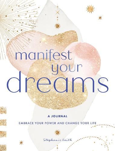 Cover image for Manifest Your Dreams: A Journal: Embrace Your Power & Change your Life