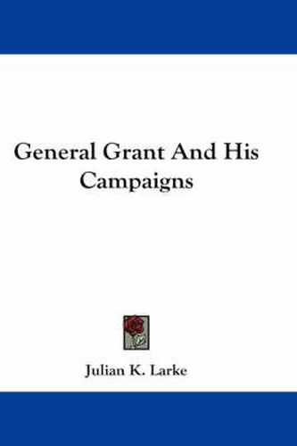Cover image for General Grant and His Campaigns