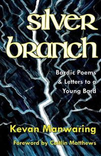 Cover image for Silver Branch: Bardic Poems & Letters to a Young Bard