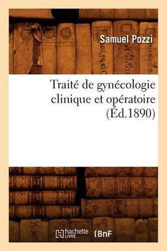 Cover image for Traite de Gynecologie Clinique Et Operatoire (Ed.1890)