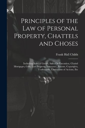 Principles of the Law of Personal Property, Chattels and Choses