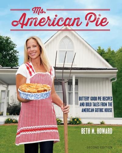 Cover image for Ms. American Pie: Buttery Good Pie Recipes and Bold Tales from the American Gothic House