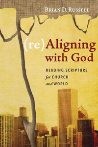 Cover image for (Re)Aligning with God: Reading Scripture for Church and World