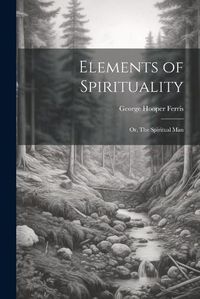 Cover image for Elements of Spirituality; or, The Spiritual Man