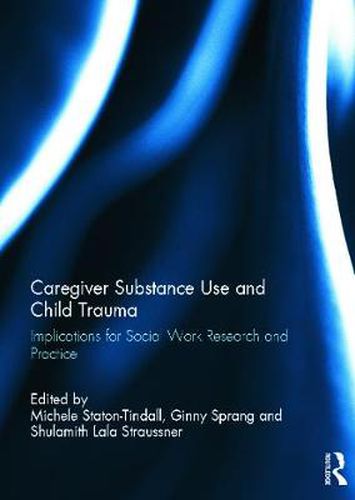 Cover image for Caregiver Substance Use and Child Trauma: Implications for Social Work Research and Practice