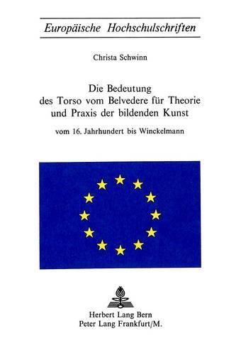 Cover image for Die Bedeutung Des Torso Von Belvedere Fuer Theorie Und Praxis Der Bildenden Kunst: Vom 16. Jahrhundert Bis Winkelmann