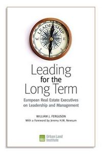 Cover image for Leading for the Long Term: European Real Estate Executives on Leadership & Management