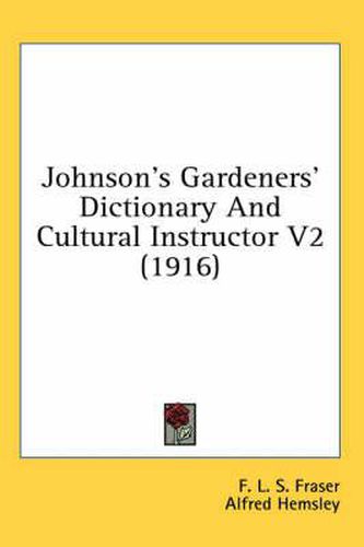 Johnson's Gardeners' Dictionary and Cultural Instructor V2 (1916)