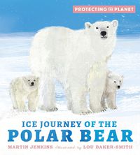 Cover image for Protecting the Planet: Ice Journey of the Polar Bear