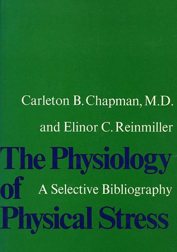 Cover image for The Physiology of Physical Stress: A Selective Bibliography, 1500-1964