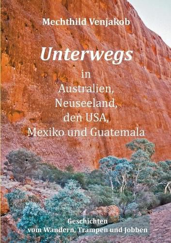 Cover image for Unterwegs in Australien, Neuseeland, den USA, Mexiko und Guatemala: Geschichten vom Wandern, Trampen und Jobben